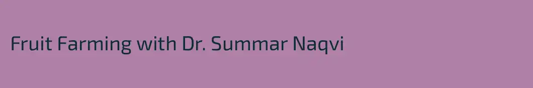 Fruit Farming with Dr. Summar Naqvi